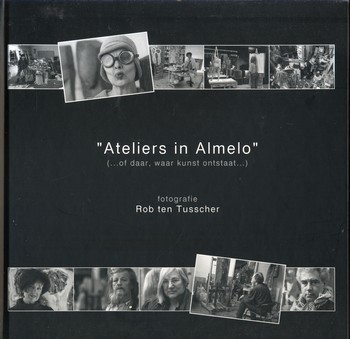 Ateliers in Almelo(..... of daar, waar kunst ontstaat...) - Rob ten Tusscher