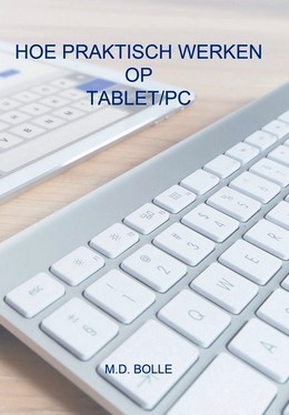 Hoe praktisch werken op tablet/pc - M.D. Bolle