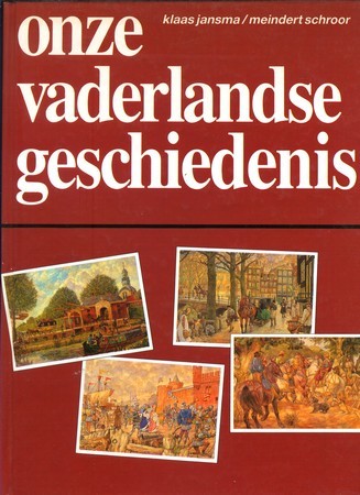 Onze vaderlandse geschiedenis - Klaas Jansma & Meindert Schroor