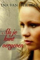 Als je kunt vergeven - Ina van der Beek