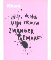 Help ik heb mijn vrouw zwanger gemaakt! - Kluun