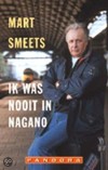 Ik was nooit in Nagano - Mart Smeets