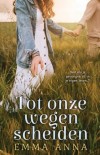 Tot onze wegen scheiden - Emma Anna